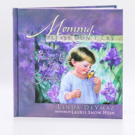 Mommy, Please Don't Cry...There Are No Tears In Heaven